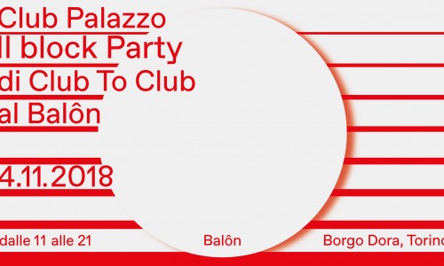 Club Palazzo: C2C18 Block Party at Balôn, Torino